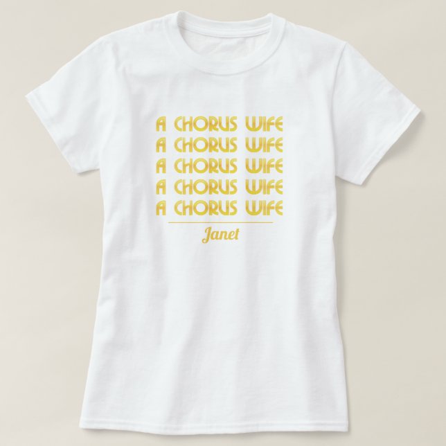 Camiseta Gold A Chorus Wife T-Shirt (Diseño del anverso)