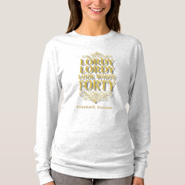 Camiseta Gold Lordy Lordy Look Who’s 40 Birthday (Anverso)