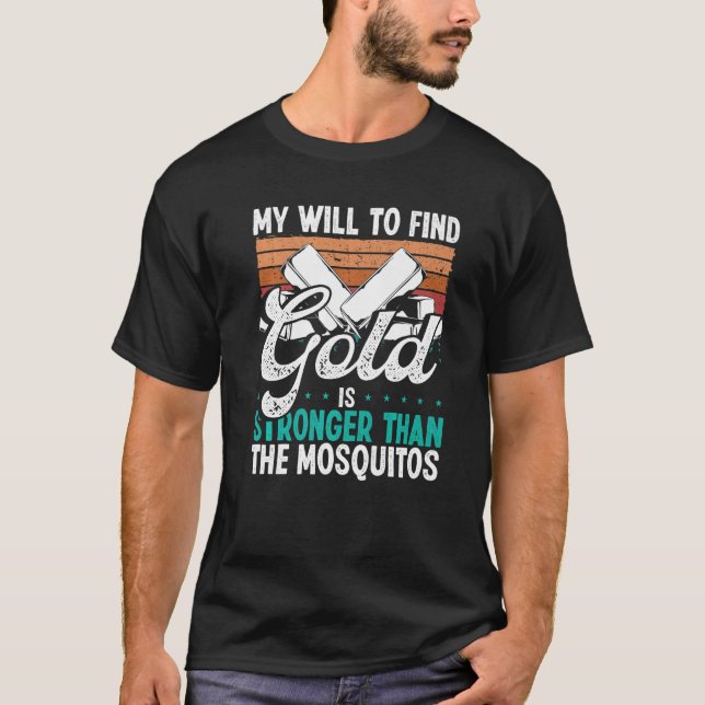 Camiseta Gold Panner Will to find Gold Prospector Mosquitos (Anverso)