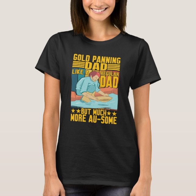 Camiseta Gold Panning Dad Much More Au Some Gold Prospector (Anverso)