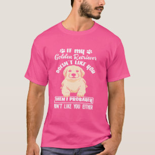 Camiseta Golden Retriever dice que a mi perro no le gustas