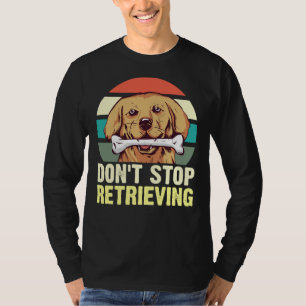 Camiseta Golden Retriever Dont Stop Retrievin Women Idea
