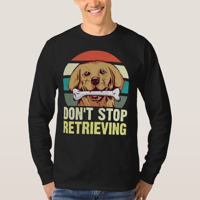Camiseta Golden Retriever Dont Stop Retrievin Women Idea (Anverso)