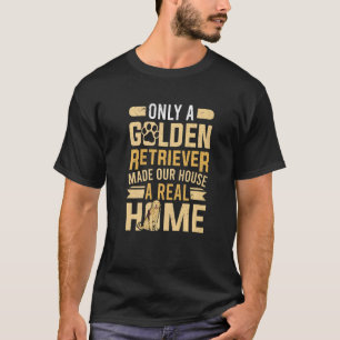 Camiseta Golden Retriever Hizo De Nuestra Casa Un Hogar Rea