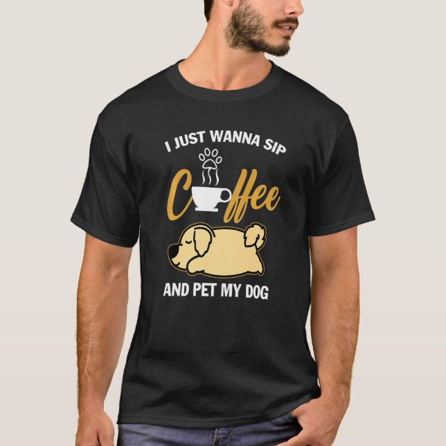 Camiseta Golden Retriever I Just Wanna Sip Coffee Mascota M (Anverso)
