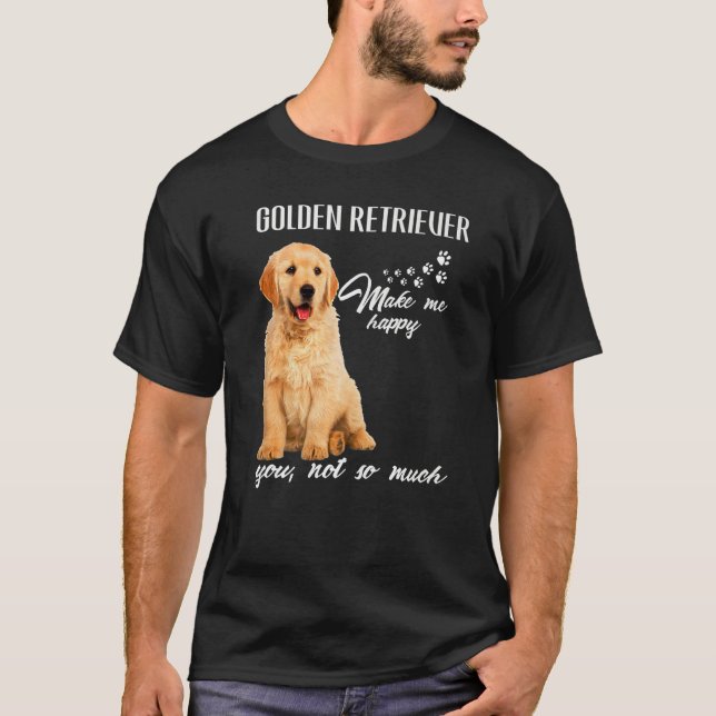 Camiseta Golden Retriever Make Me Happy You Not So Much Dog (Anverso)