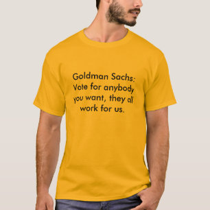 Camiseta Goldman Sachs: Voto para cualquiera que usted