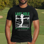 Camiseta Golf Bachelor Party Funny Hole<br><div class="desc">Esta camiseta personalizado muestra la frase lúgubre "El último agujero jamás golpeará" en verde, negro y blanco, perfecta para una fiesta de solteros con temas de golf. Personalízalo con el nombre del novio por un placer divertido y memorable. Ideal para el novio y sus amigos, esta camisa le da un...</div>