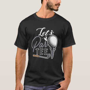Camiseta Golf Ball & Pin Let's Par Golfer Humor Golfing