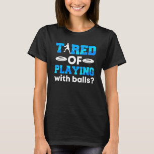 Camiseta Golf De Disco Cansado De Jugar Con Bolas De Último