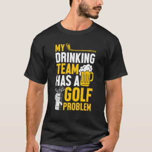 Camiseta Golf De Golf Mi Equipo De Bebidas Tiene Un Problem