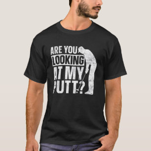 Camiseta Golf Golfing Golfer Estás Mirando Mi Putt