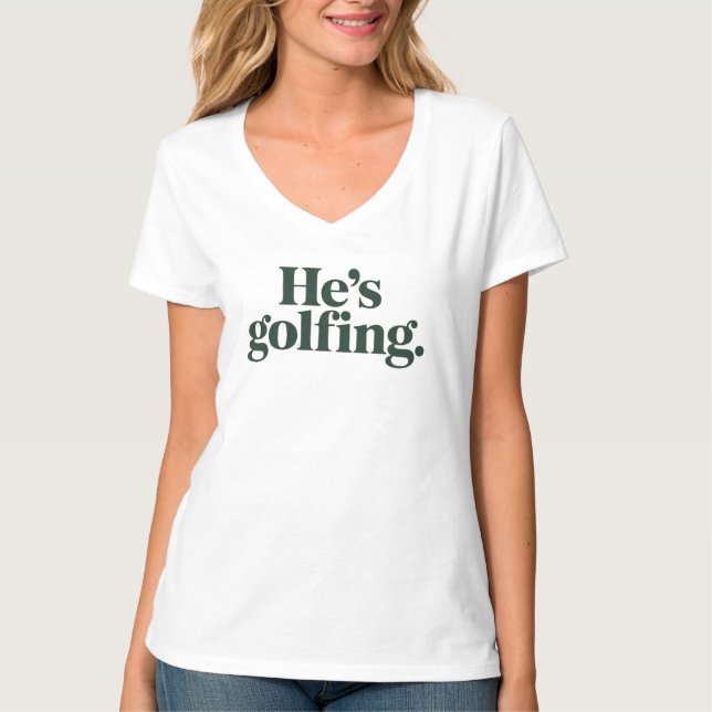 Camiseta Golf He's Golfing Husband Gifts Funny Wife Girls  (Anverso)