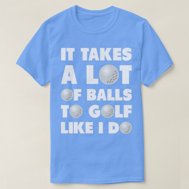 Camiseta Golf It Takes A Lot Of Balls Funny Humor (Diseño del anverso)