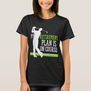 Camiseta Golf Jubilado Mi Plan De Jubilación Está En El Cur