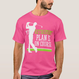 Camiseta Golf Jubilado Mi Plan De Jubilación Está En El Cur