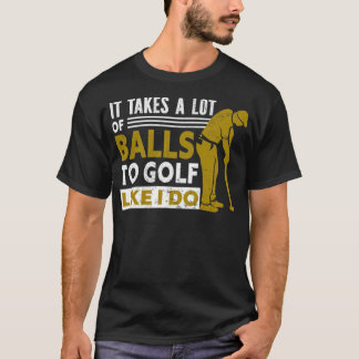 Camiseta Golf Lleva Muchas Bolas Al Golf Como Yo Golf