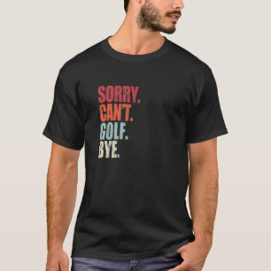 Camiseta Golf Lo siento No Se Puede Golf Bye Golf