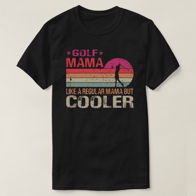 Camiseta Golf Mama Like A Regular Mama But Cooler Golfer (Diseño del anverso)