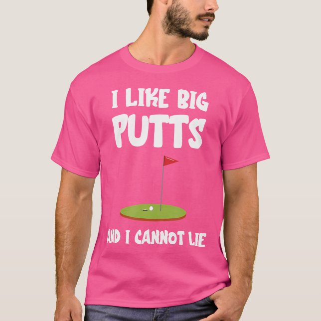Camiseta Golf Me Gusta Los Putts Grandes No Pueden Mentir G (Anverso)