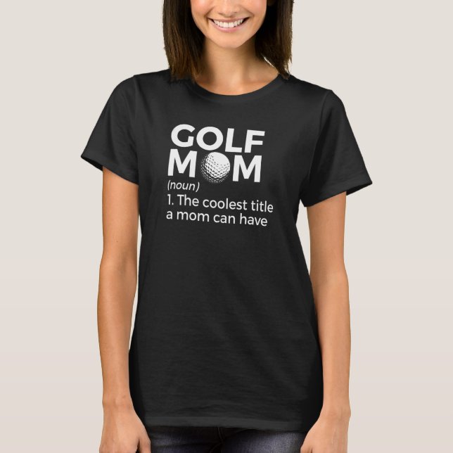 Camiseta Golf Mom Definition The Coolest Title A Mom Can Ha (Anverso)