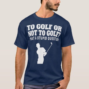 Camiseta Golf O No Golf Qué Estúpida Pregunta 2