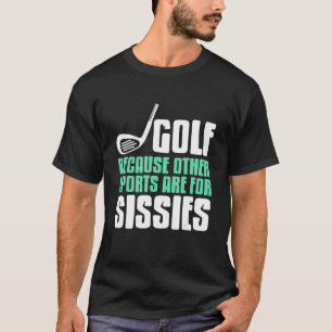Camiseta Golf Porque Hay Otros Deportes Para Los Sissies Pr