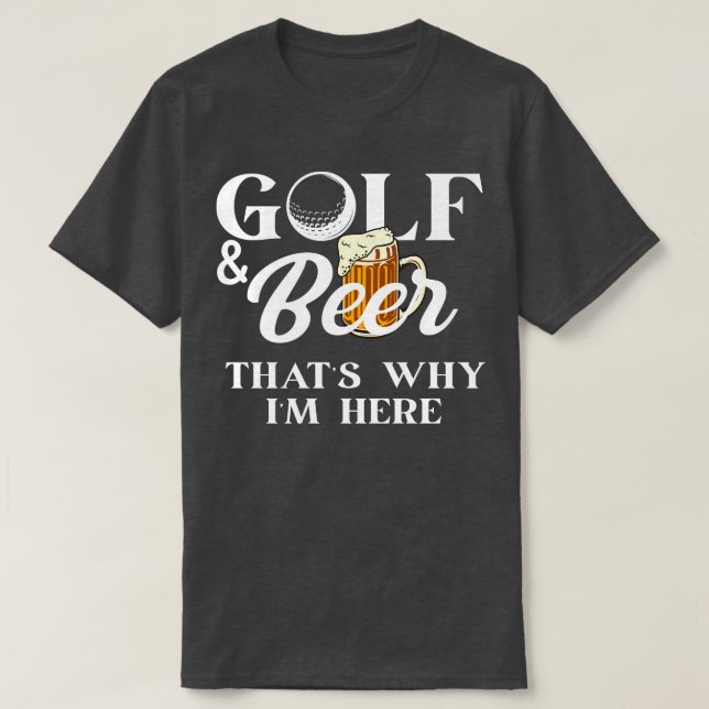 Camiseta Golf y Cerveza por eso estoy aquí Shirt Chiste Dad (Diseño del anverso)
