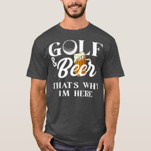 Camiseta Golf y Cerveza por eso estoy aquí Shirt Chiste Dad