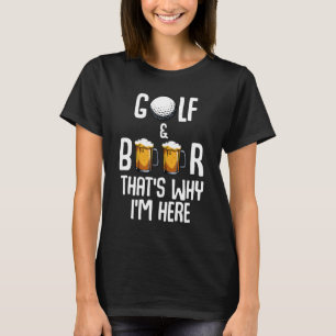 Camiseta Golf y Cerveza Por eso estoy aquí un divertido jue
