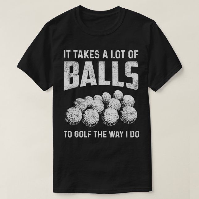 Camiseta Golfer It takes a lot of balls to golf the way I d (Diseño del anverso)