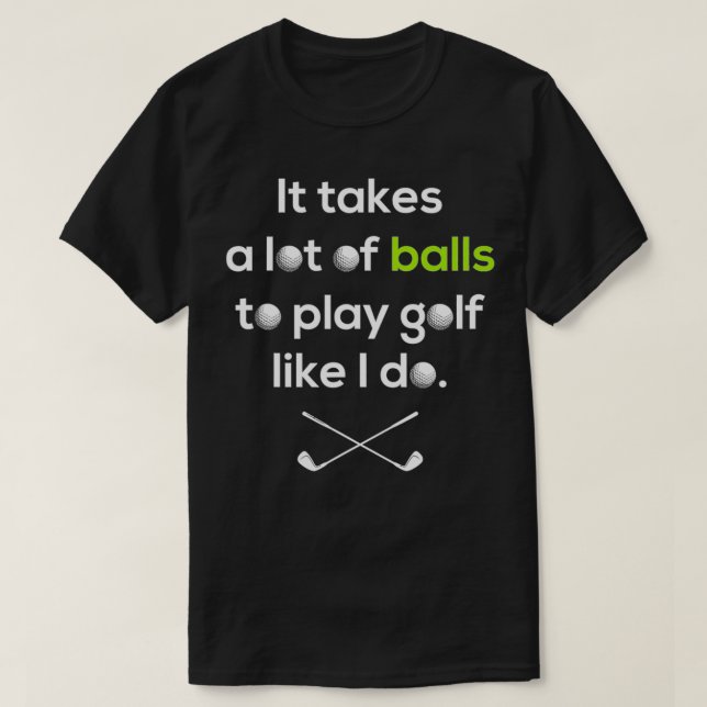 Camiseta Golfer: Se necesita un montón de bolas para jugar  (Diseño del anverso)