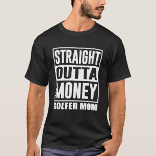 Camiseta Golfing Mom Straight Outta Money Golfer Mother 1
