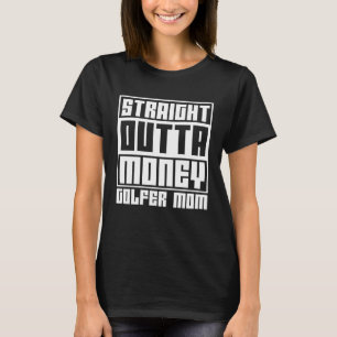 Camiseta Golfing Mom Straight Outta Money Golfer Mother 2