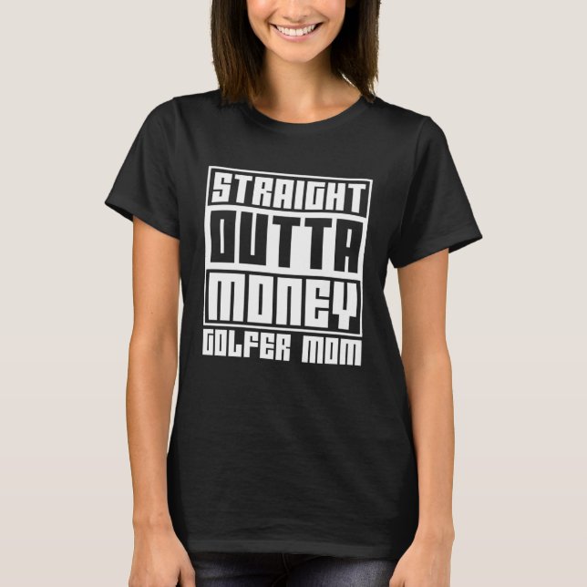 Camiseta Golfing Mom Straight Outta Money Golfer Mother 2 (Anverso)