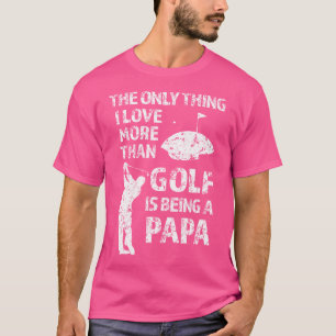 Camiseta Golfing Papa Es Lo Único Que Me Encanta Más Que El