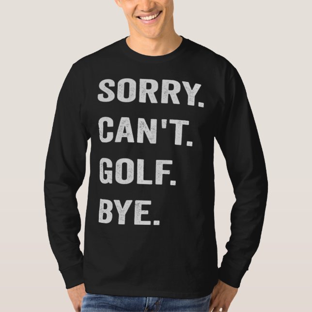 Camiseta Golfing Sorry Can t Golf Bye Golfer Club Putter Ba (Anverso)
