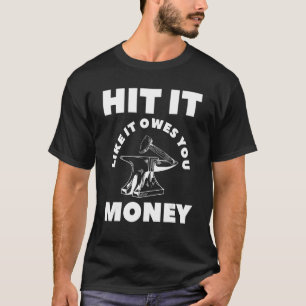 Camiseta Golpéalo como si te debiera el herrero del dinero