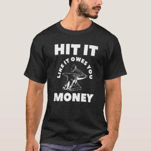 Camiseta Golpéalo como si te debiera el herrero del dinero