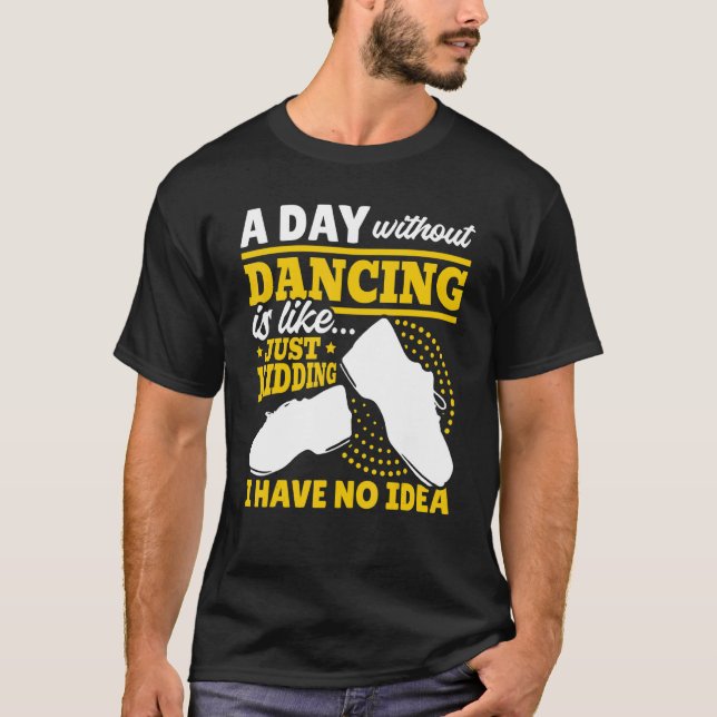 Camiseta Golpear Un Día Sin Bailar Es Solo Bidder Que Tengo (Anverso)