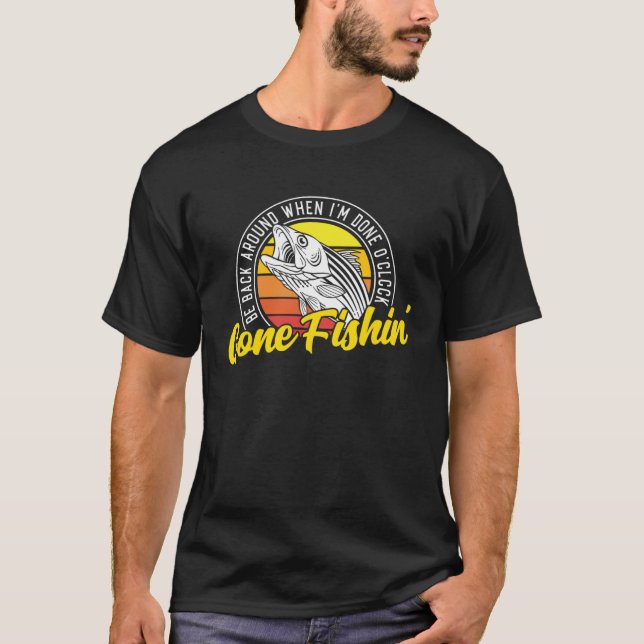 Camiseta Gone Fishing Be Back Around When I m Done O clock  (Anverso)