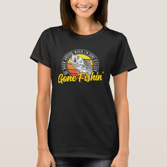 Camiseta Gone Fishing Be Back Around When I m Done O clock  (Anverso)