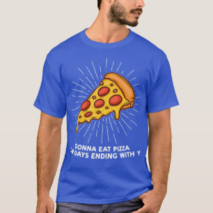 Camiseta gonna eat pizza on days ending with y pizzas pizza