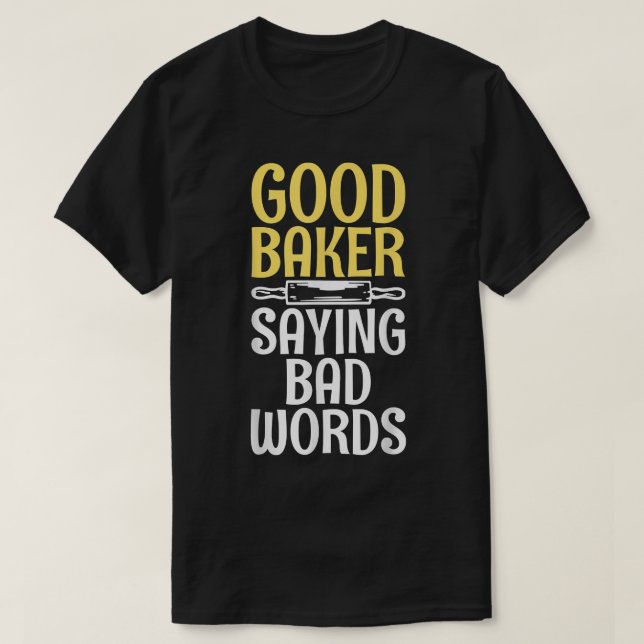 Camiseta Good Baker say bad Words Cooking Baking Baker  (Diseño del anverso)