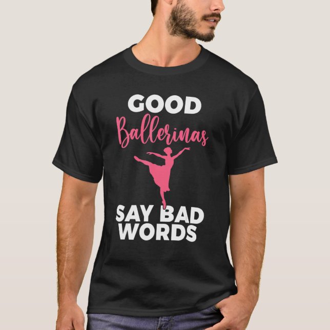 Camiseta Good Ballerinas say bad Words Dancing Ballet (Anverso)