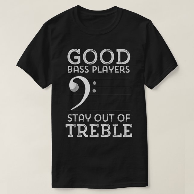 Camiseta Good Bass Players Stay Out of Treble (Diseño del anverso)