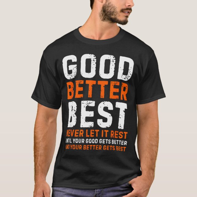Camiseta Good Better Never Let It Rest Motivational Quote  (Anverso)
