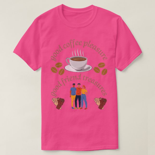 Camiseta good coffee pleasure good friend treasures 3 (Diseño del anverso)