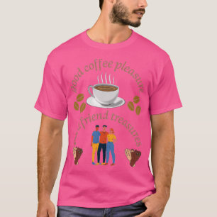 Camiseta good coffee pleasure good friend treasures 3