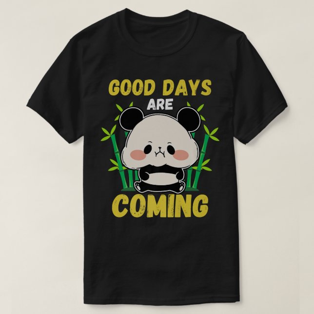 Camiseta Good Days Are Coming Cute Kawaii Panda Bear Men Wo (Diseño del anverso)